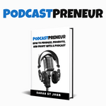 Podcastpreneur, cómo producir, promocionar y obtener beneficios con un podcast